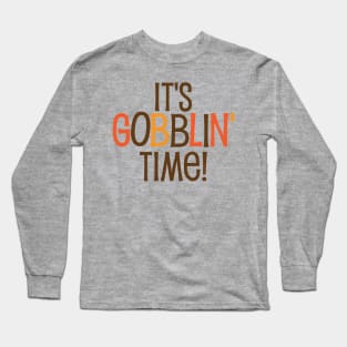 It's Gobblin Time Long Sleeve T-Shirt